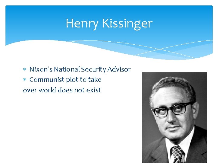 Henry Kissinger Nixon’s National Security Advisor Communist plot to take over world does not