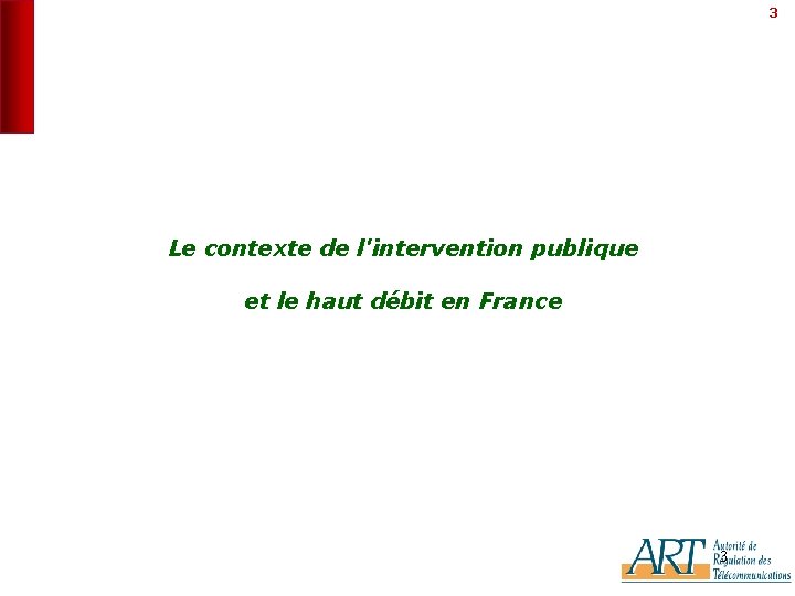 3 Le contexte de l'intervention publique et le haut débit en France 3 