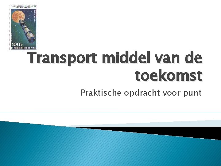 Transport middel van de toekomst Praktische opdracht voor punt 