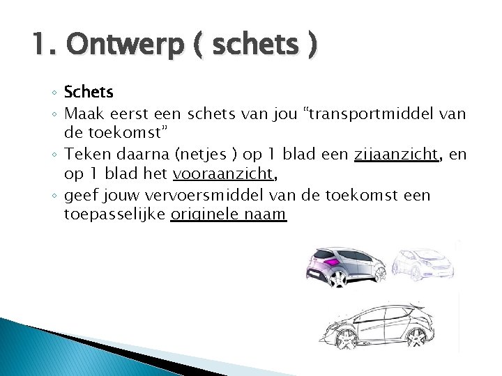 1. Ontwerp ( schets ) ◦ Schets ◦ Maak eerst een schets van jou