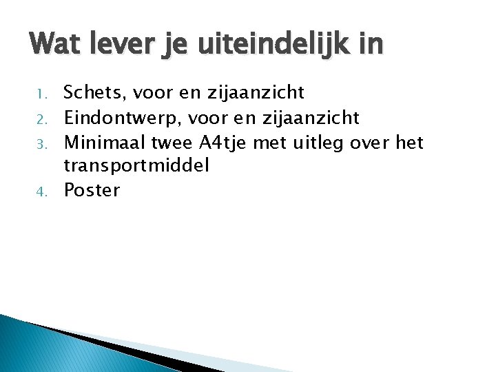 Wat lever je uiteindelijk in 1. 2. 3. 4. Schets, voor en zijaanzicht Eindontwerp,