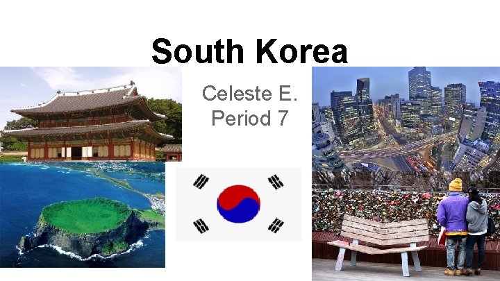 South Korea Celeste E. Period 7 