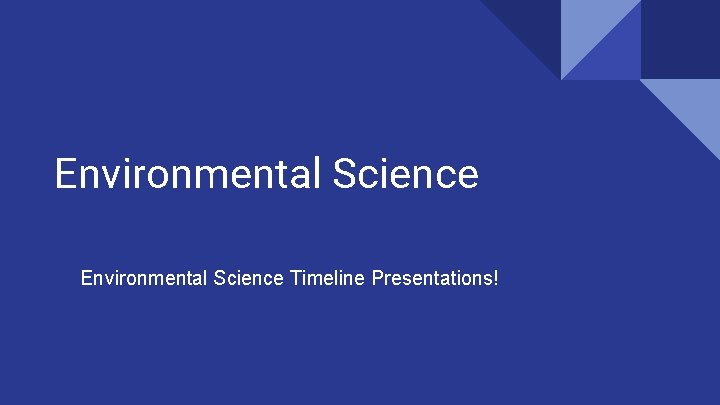 Environmental Science Timeline Presentations! 