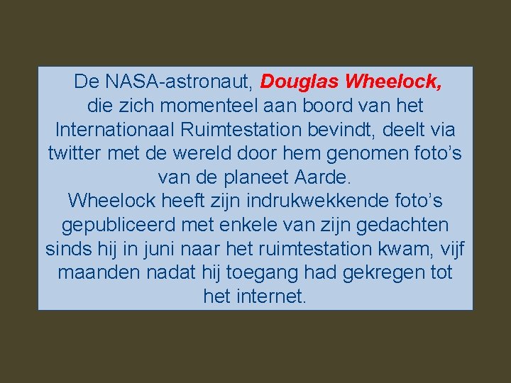 De NASA-astronaut, Douglas Wheelock, die zich momenteel aan boord van het Internationaal Ruimtestation bevindt,