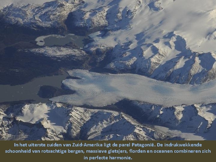 In het uiterste zuiden van Zuid-Amerika ligt de parel Patagonië. De indrukwekkende schoonheid van