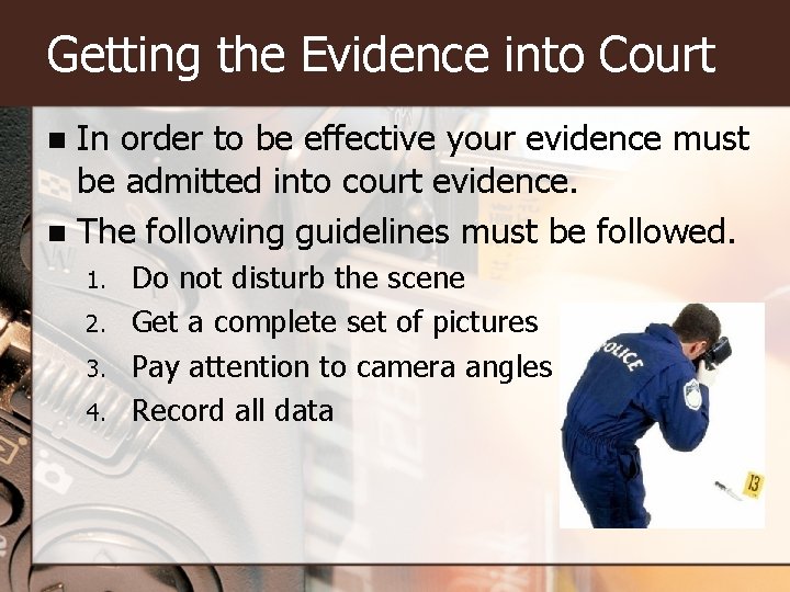 Getting the Evidence into Court In order to be effective your evidence must be