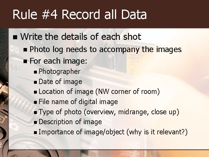 Rule #4 Record all Data n Write the details of each shot Photo log