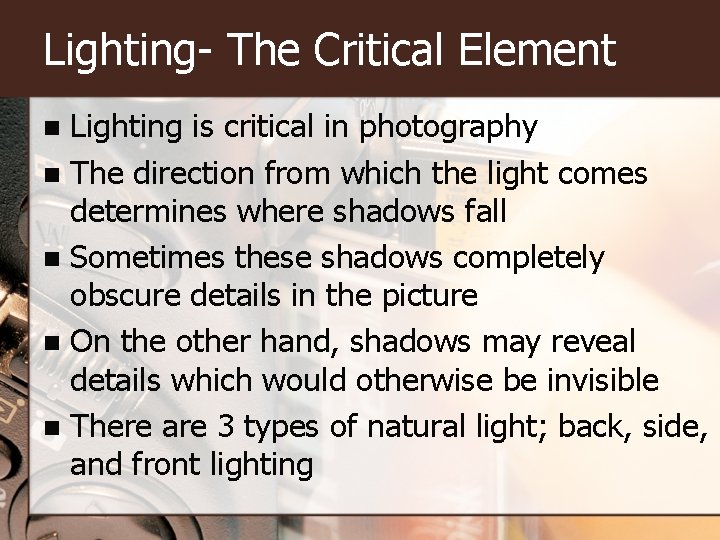 Lighting- The Critical Element Lighting is critical in photography n The direction from which