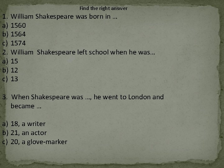 Find the right answer 1. William Shakespeare was born in … a) 1560 b)