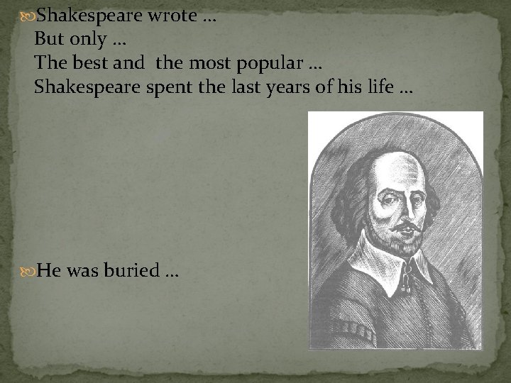 Shakespeare wrote … But only … The best and the most popular …