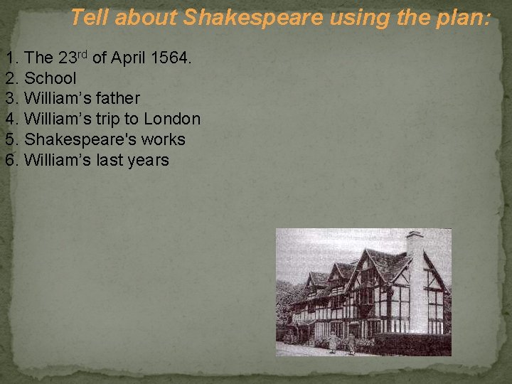 Tell about Shakespeare using the plan: 1. The 23 rd of April 1564. 2.