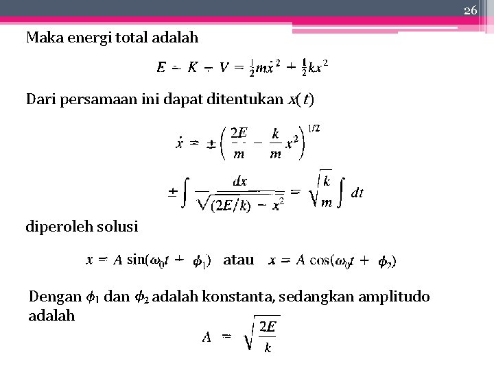 26 Maka energi total adalah Dari persamaan ini dapat ditentukan x(t) diperoleh solusi atau