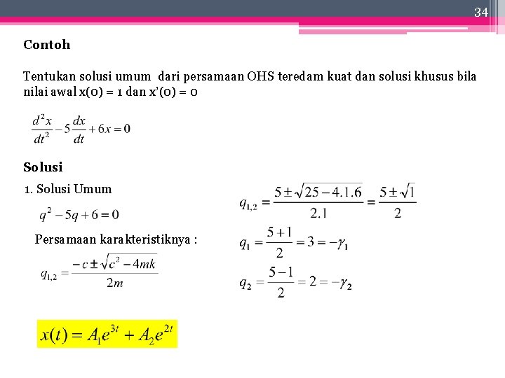 34 Contoh Tentukan solusi umum dari persamaan OHS teredam kuat dan solusi khusus bila