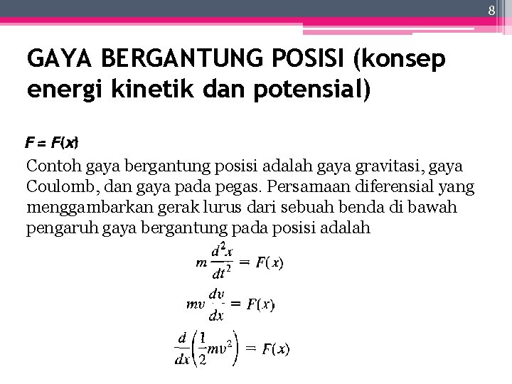 8 GAYA BERGANTUNG POSISI (konsep energi kinetik dan potensial) Contoh gaya bergantung posisi adalah