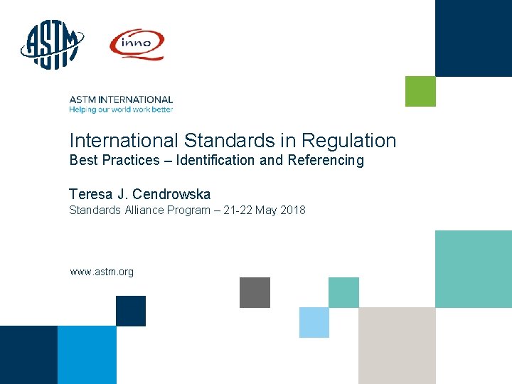 International Standards in Regulation Best Practices – Identification and Referencing Teresa J. Cendrowska Standards