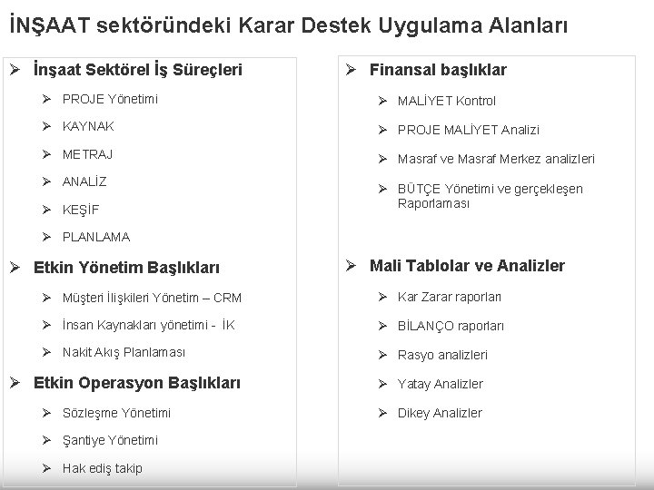 İNŞAAT sektöründeki Karar Destek Uygulama Alanları Ø İnşaat Sektörel İş Süreçleri Ø Finansal başlıklar İNŞAAT sektöründeki Karar Destek Uygulama Alanları Ø İnşaat Sektörel İş Süreçleri Ø Finansal başlıklar
