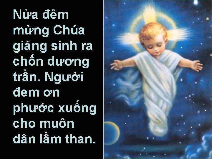 Nửa đêm mừng Chúa giáng sinh ra chốn dương trần. Người đem ơn phước