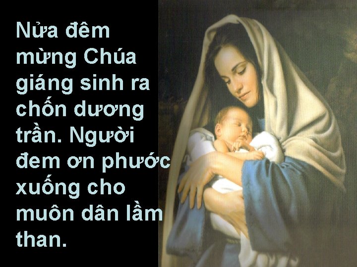 Nửa đêm mừng Chúa giáng sinh ra chốn dương trần. Người đem ơn phước