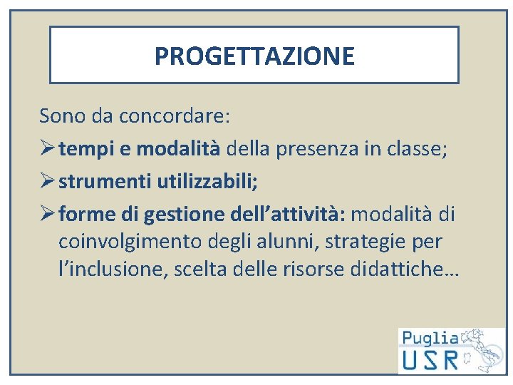 PROGETTAZIONE Sono da concordare: Ø tempi e modalità della presenza in classe; Ø strumenti