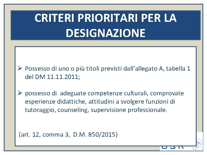 CRITERI PRIORITARI PER LA DESIGNAZIONE Ø Possesso di uno o più titoli previsti dall’allegato