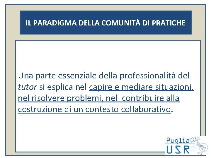 IL PARADIGMA DELLA COMUNITÀ DI PRATICHE Una parte essenziale della professionalità del tutor si