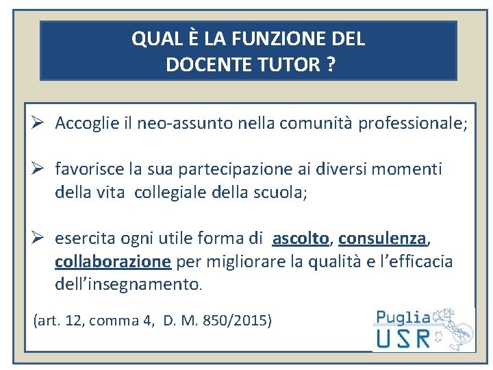 QUAL È LA FUNZIONE DEL DOCENTE TUTOR ? Ø Accoglie il neo-assunto nella comunità