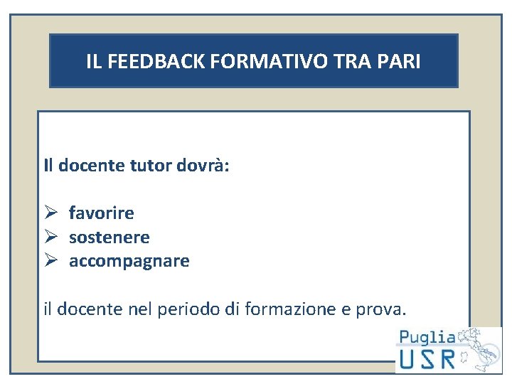 IL FEEDBACK FORMATIVO TRA PARI Il docente tutor dovrà: Ø favorire Ø sostenere Ø