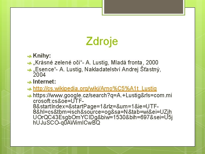 Zdroje Knihy: „Krásné zelené oči“- A. Lustig, Mladá fronta, 2000 „Esence“- A. Lustig, Nakladatelství