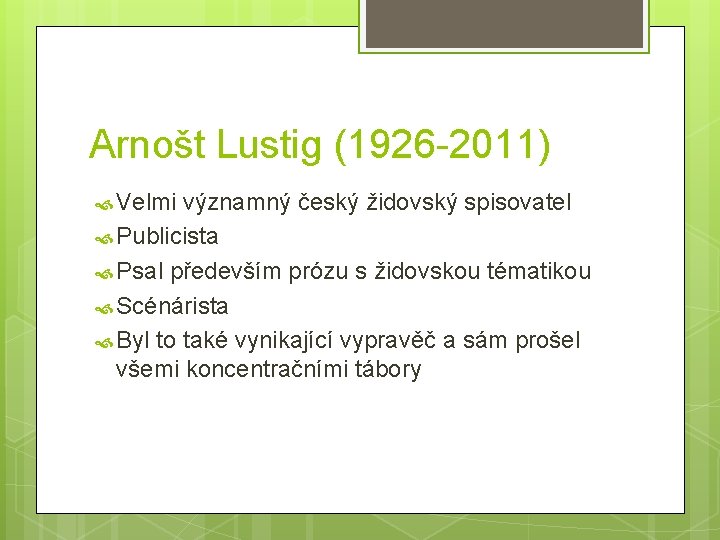 Arnošt Lustig (1926 -2011) Velmi významný český židovský spisovatel Publicista Psal především prózu s