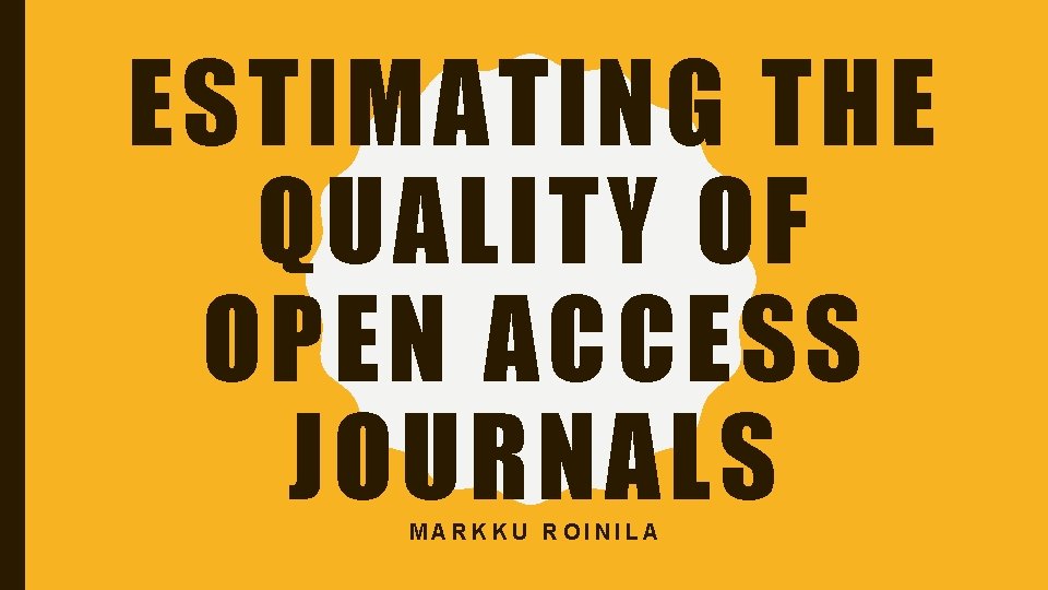 ESTIMATING THE QUALITY OF OPEN ACCESS JOURNALS MARKKU ROINILA 