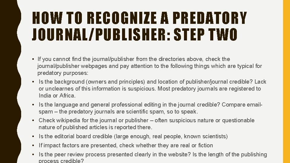 HOW TO RECOGNIZE A PREDATORY JOURNAL/PUBLISHER: STEP TWO • If you cannot find the