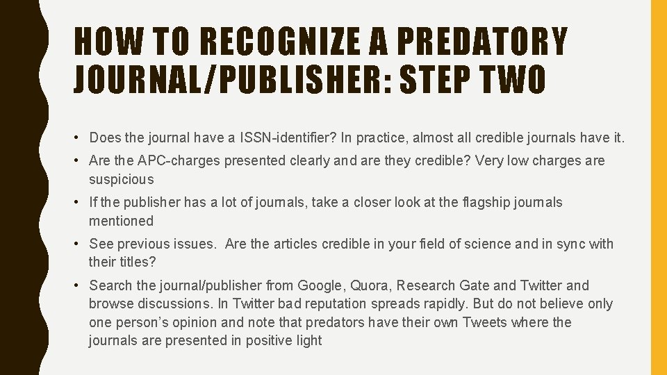 HOW TO RECOGNIZE A PREDATORY JOURNAL/PUBLISHER: STEP TWO • Does the journal have a