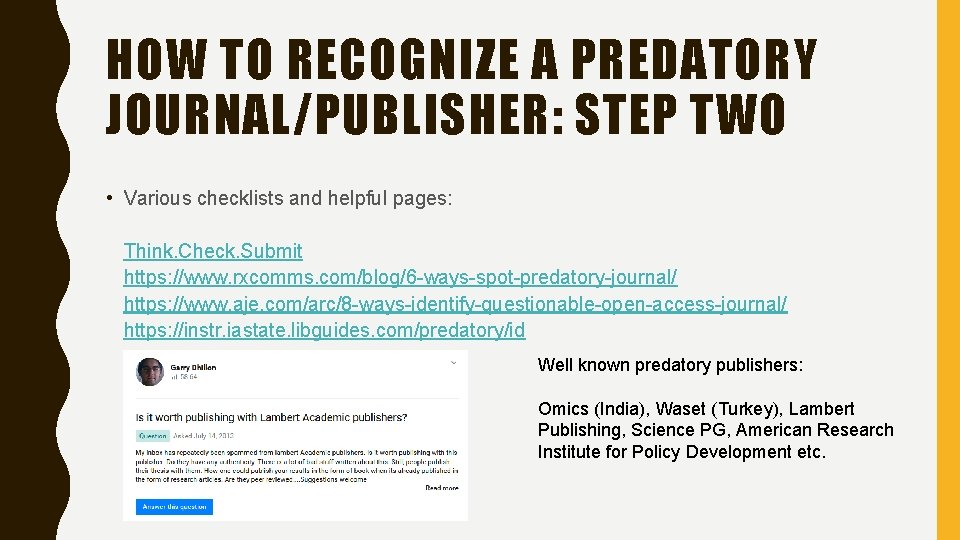 HOW TO RECOGNIZE A PREDATORY JOURNAL/PUBLISHER: STEP TWO • Various checklists and helpful pages:
