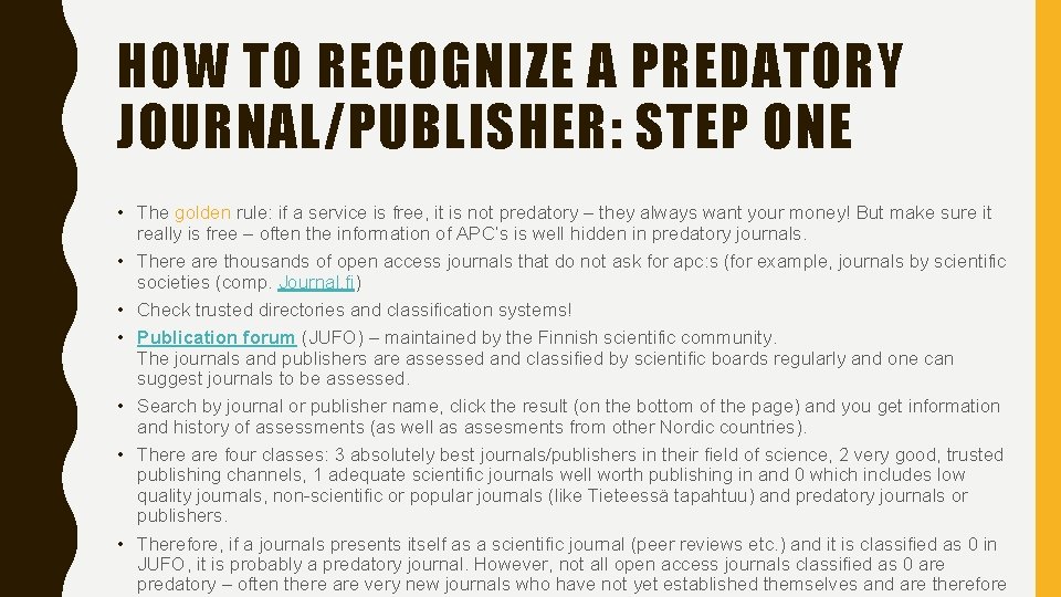 HOW TO RECOGNIZE A PREDATORY JOURNAL/PUBLISHER: STEP ONE • The golden rule: if a