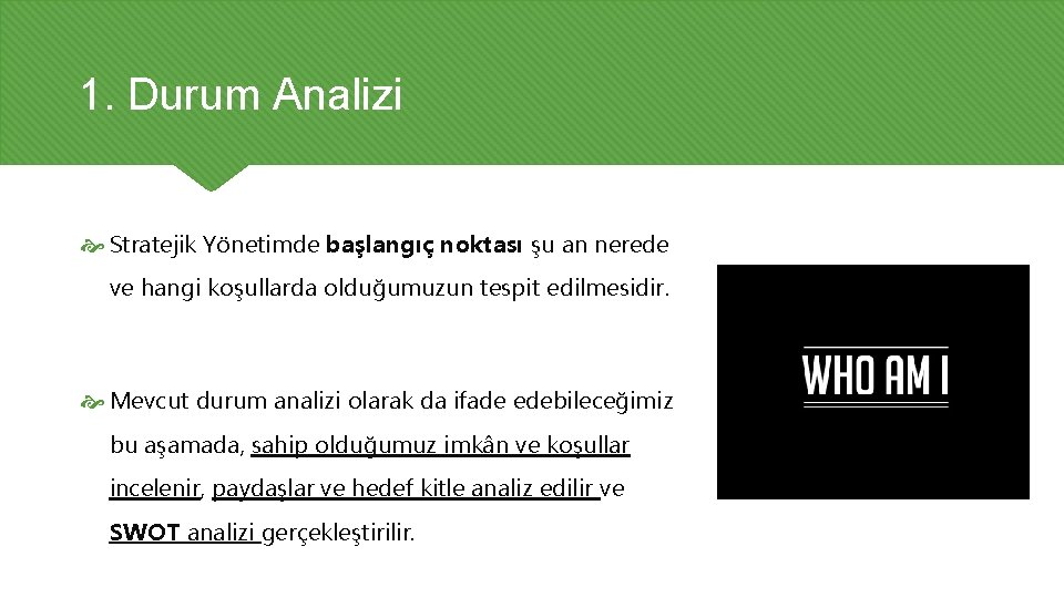 1. Durum Analizi Stratejik Yönetimde başlangıç noktası şu an nerede ve hangi koşullarda olduğumuzun