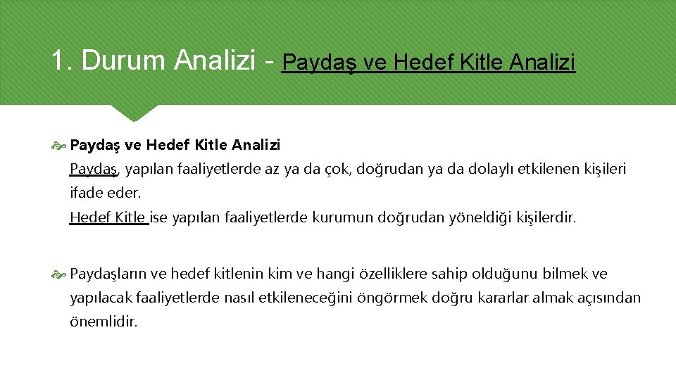 1. Durum Analizi - Paydaş ve Hedef Kitle Analizi Paydaş, yapılan faaliyetlerde az ya