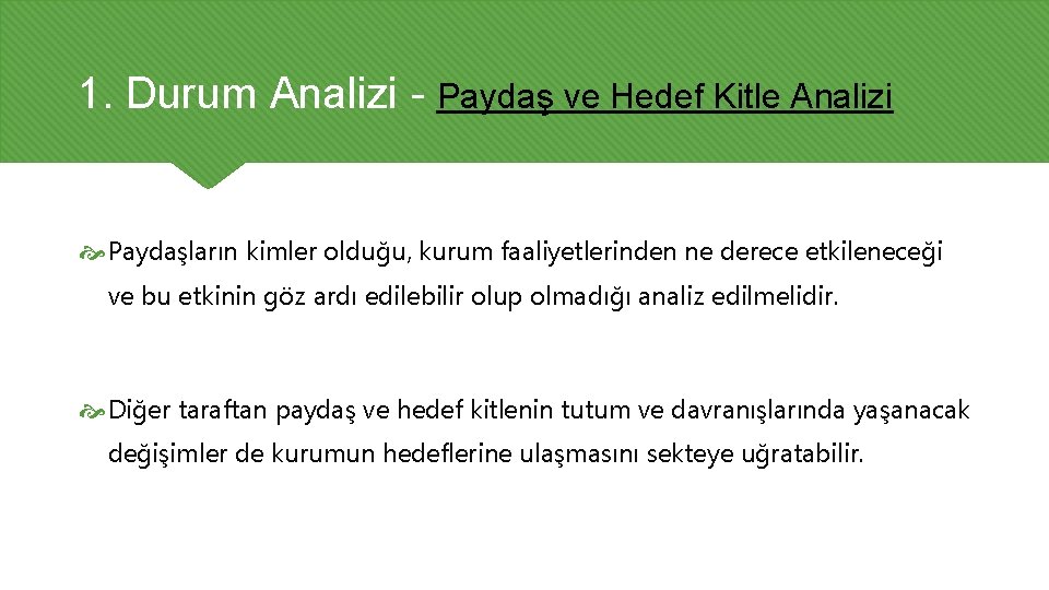 1. Durum Analizi - Paydaş ve Hedef Kitle Analizi Paydaşların kimler olduğu, kurum faaliyetlerinden