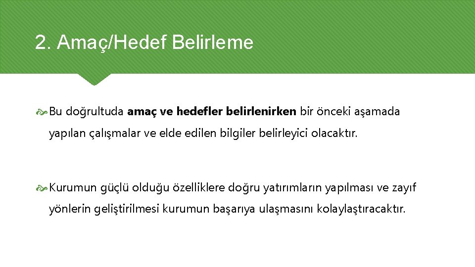 2. Amaç/Hedef Belirleme Bu doğrultuda amaç ve hedefler belirlenirken bir önceki aşamada yapılan çalışmalar