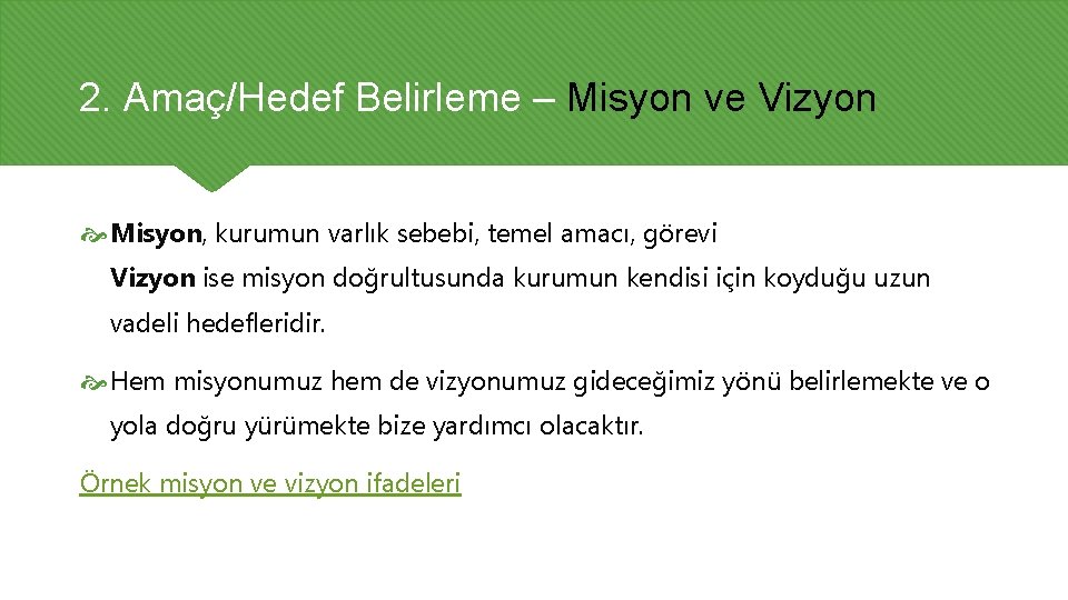 2. Amaç/Hedef Belirleme – Misyon ve Vizyon Misyon, kurumun varlık sebebi, temel amacı, görevi