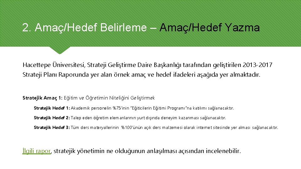 2. Amaç/Hedef Belirleme – Amaç/Hedef Yazma Hacettepe Üniversitesi, Strateji Geliştirme Daire Başkanlığı tarafından geliştirilen