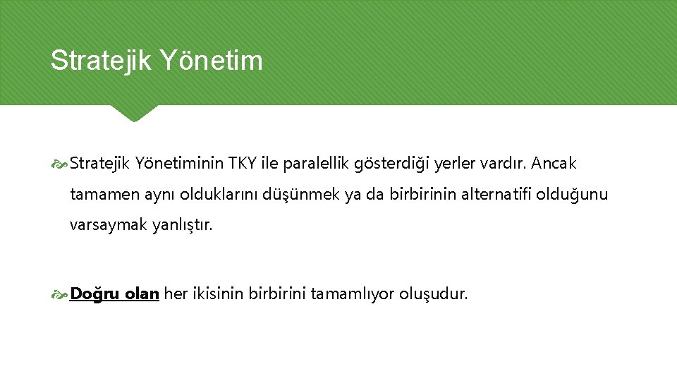 Stratejik Yönetim Stratejik Yönetiminin TKY ile paralellik gösterdiği yerler vardır. Ancak tamamen aynı olduklarını