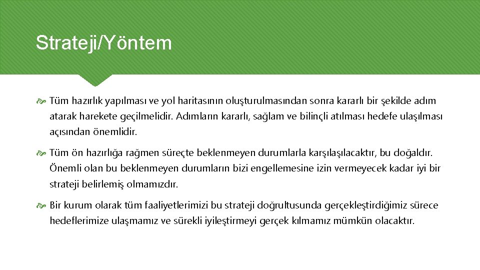 Strateji/Yöntem Tüm hazırlık yapılması ve yol haritasının oluşturulmasından sonra kararlı bir şekilde adım atarak