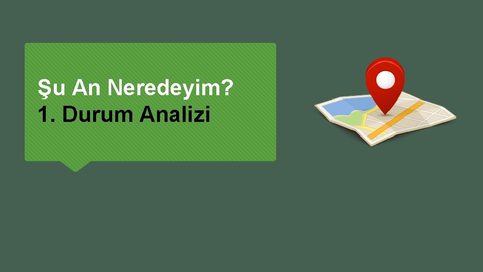 Şu An Neredeyim? 1. Durum Analizi 