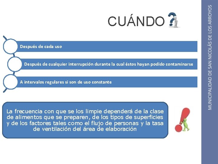 CUÁNDO Después de cada uso Después de cualquier interrupción durante la cual éstos hayan