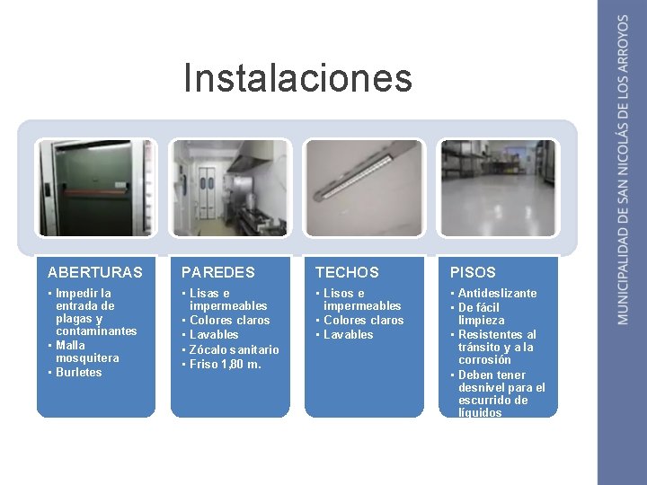 Instalaciones ABERTURAS PAREDES TECHOS PISOS • Impedir la entrada de plagas y contaminantes •