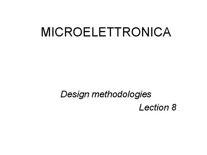 MICROELETTRONICA Design methodologies Lection 8 