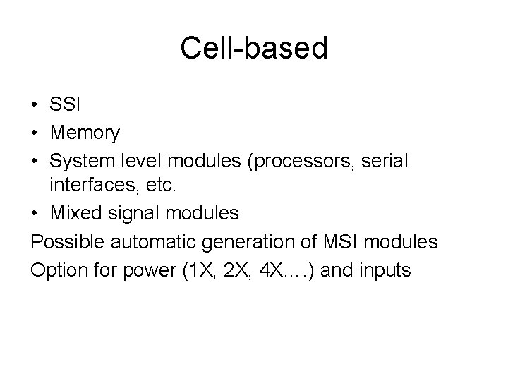 Cell-based • SSI • Memory • System level modules (processors, serial interfaces, etc. •