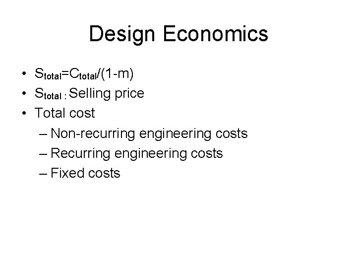 Design Economics • Stotal=Ctotal/(1 -m) • Stotal : Selling price • Total cost –