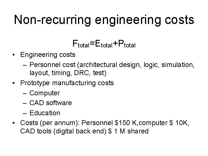 Non-recurring engineering costs Ftotal=Etotal+Ptotal • Engineering costs – Personnel cost (architectural design, logic, simulation,