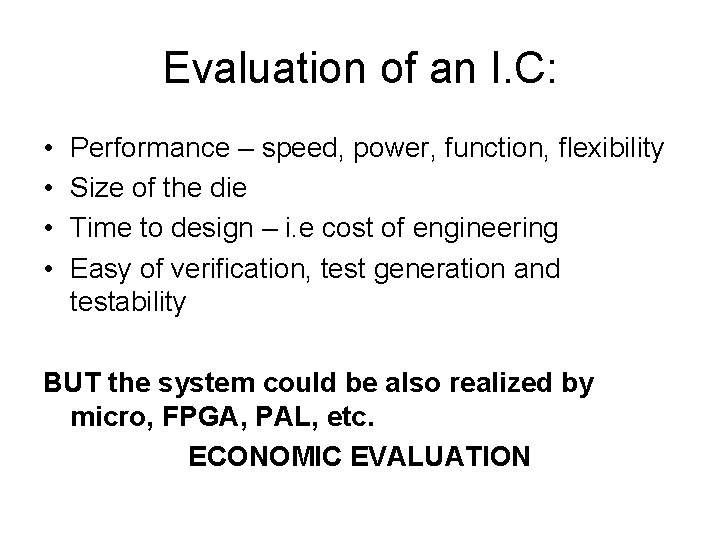 Evaluation of an I. C: • • Performance – speed, power, function, flexibility Size